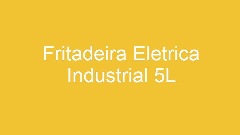 Fritadeira Eletrica Industrial 5L | Tenho Tudo Sobre