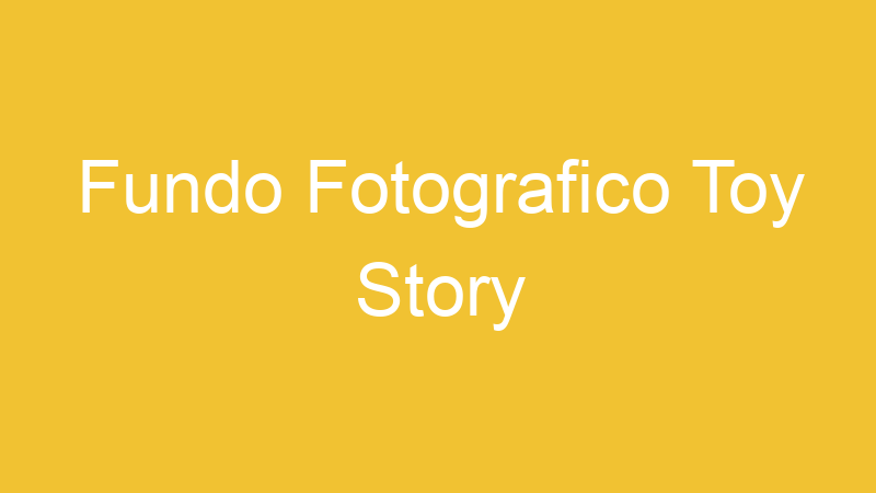 Fundo Fotografico Toy Story | Tenho Tudo Sobre Fundo Fotografico Toy Story | Tenho Tudo Sobre