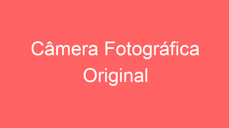 Câmera Fotográfica Original | Tenho Tudo Sobre Câmera Fotográfica Original | Tenho Tudo Sobre