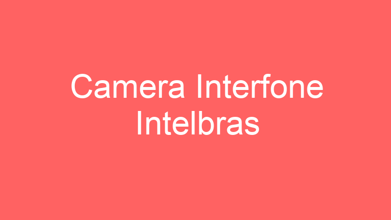 Camera Interfone Intelbras