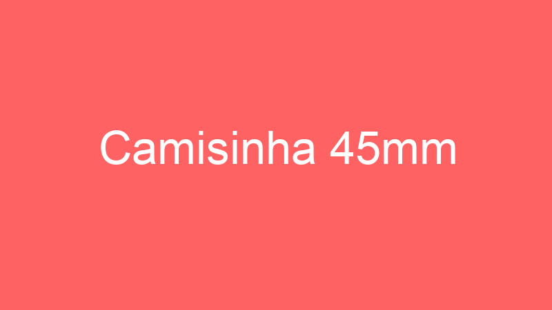 Camisinha 45mm