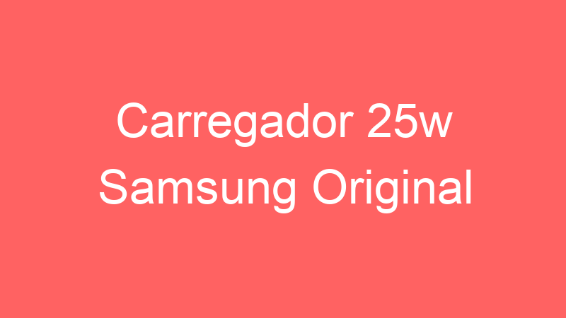 Carregador 25w Samsung Original