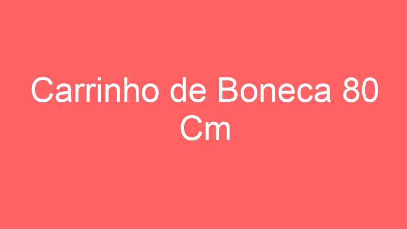 Carrinho de Boneca 80 Cm