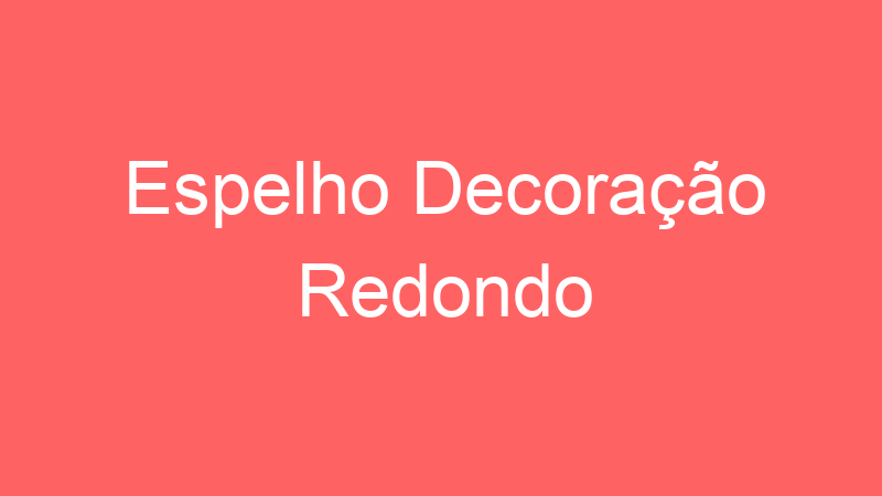 Espelho Decoração Redondo | Tenho Tudo Sobre Espelho Decoração Redondo | Tenho Tudo Sobre