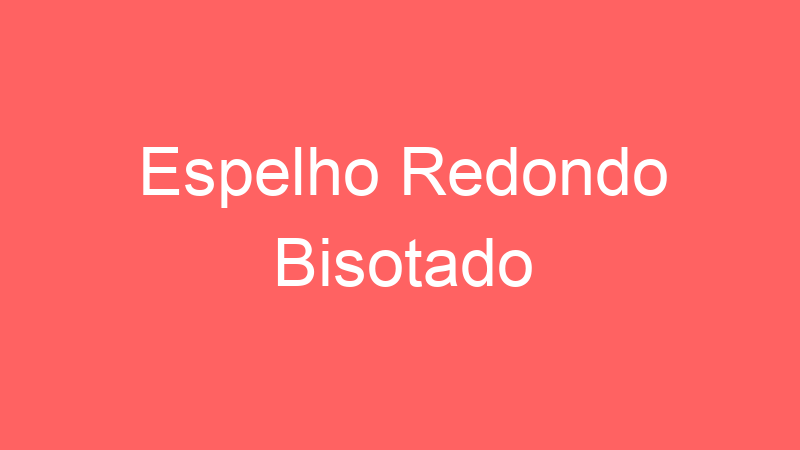 Espelho Redondo Bisotado | Tenho Tudo Sobre Espelho Redondo Bisotado | Tenho Tudo Sobre
