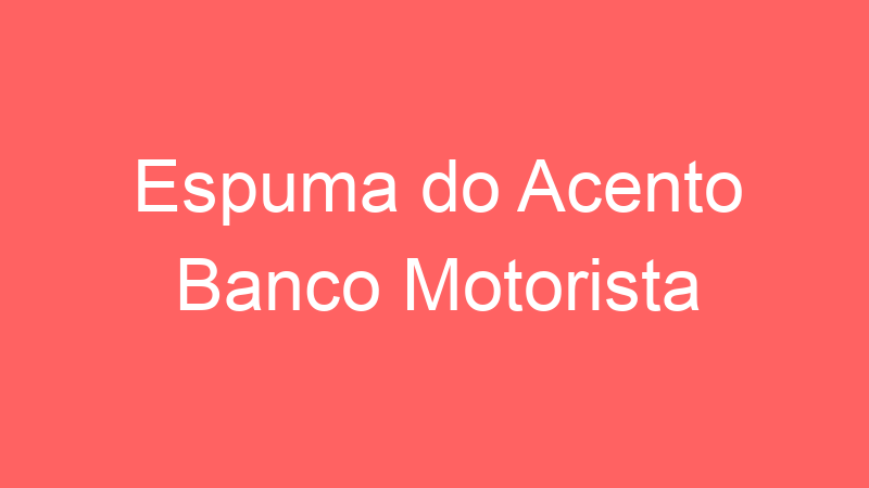 Espuma do Acento Banco Motorista | Tenho Tudo Sobre Espuma do Acento Banco Motorista | Tenho Tudo Sobre