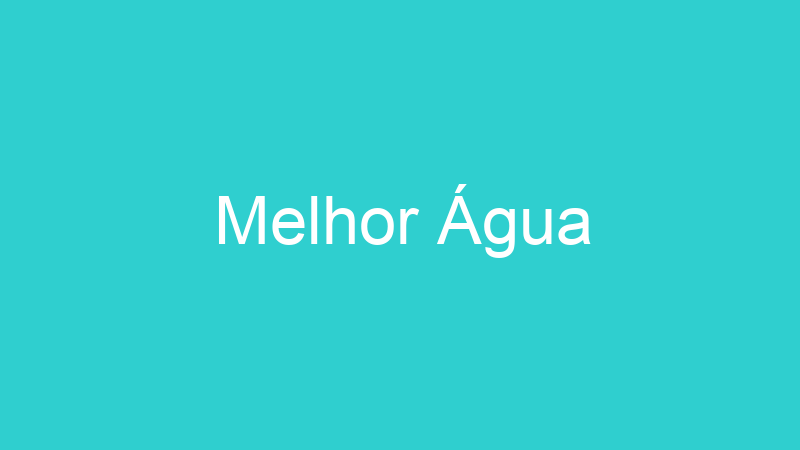 Melhor Água | Tenho Tudo Sobre