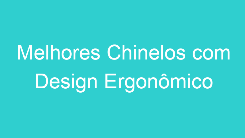 Melhores Chinelos com Design Ergonômico
