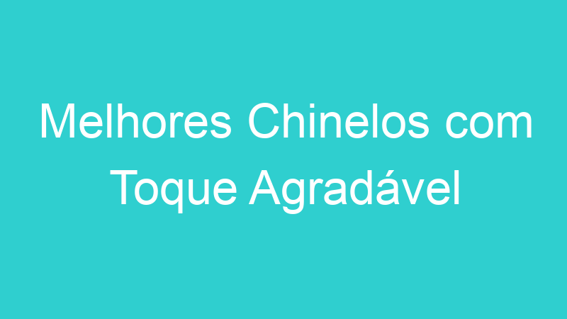 Melhores Chinelos com Toque Agradável