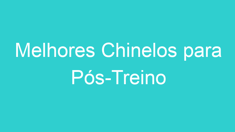 Melhores Chinelos para Pós-Treino