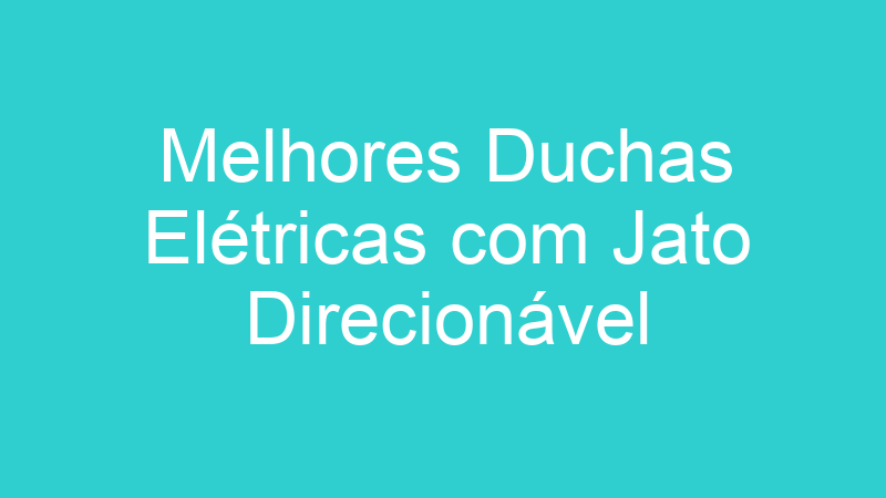 Melhores Duchas Elétricas com Jato Direcionável