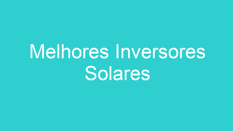Melhores Inversores Solares