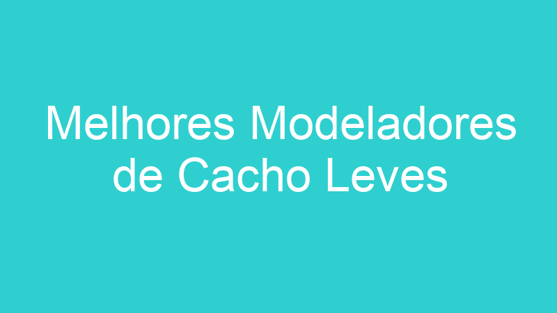 Melhores Modeladores de Cacho Leves
