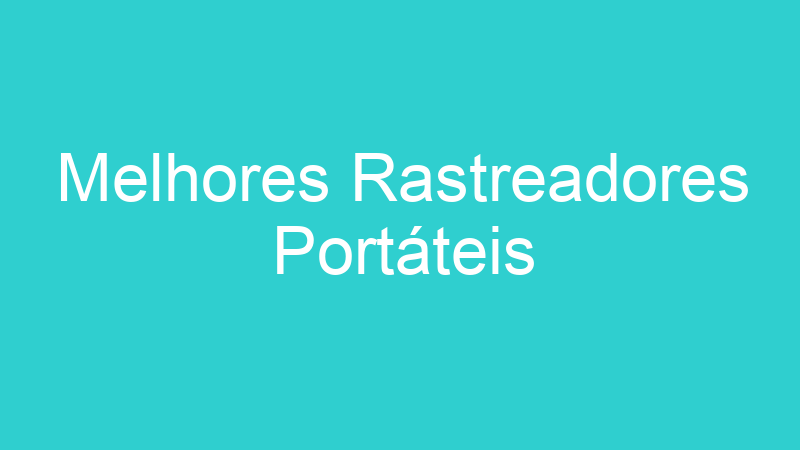 Melhores Rastreadores Portáteis