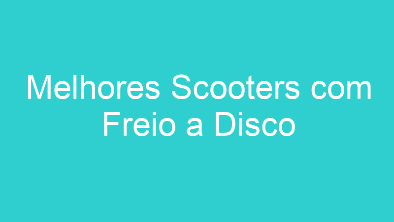 Melhores Scooters com Freio a Disco