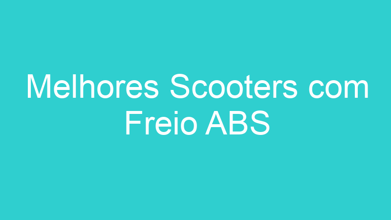 Melhores Scooters com Freio ABS