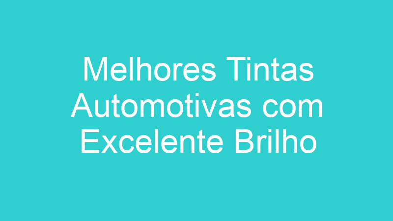 Melhores Tintas Automotivas com Excelente Brilho