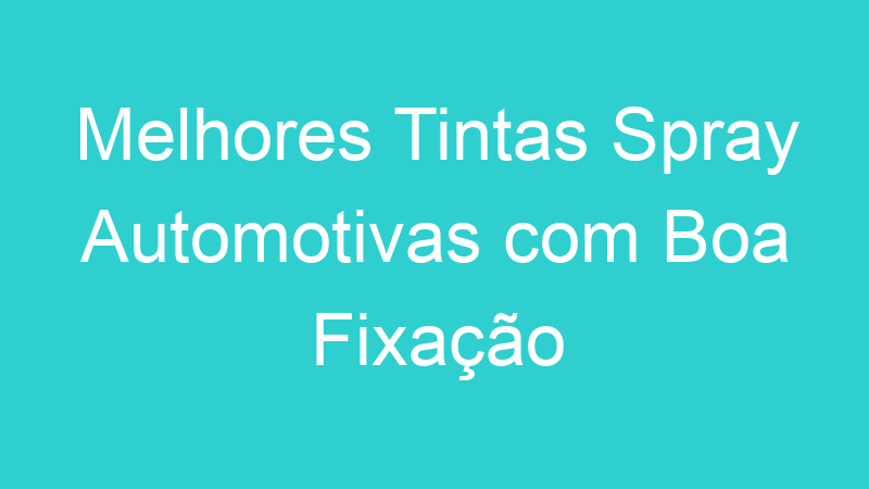 Melhores Tintas Spray Automotivas com Boa Fixação