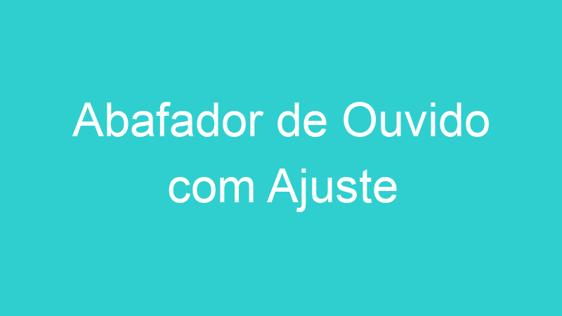 Abafador de Ouvido com Ajuste