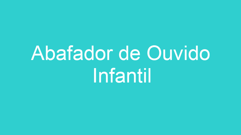Abafador de Ouvido Infantil