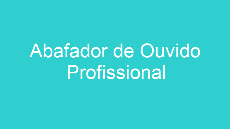 Abafador de Ouvido Profissional