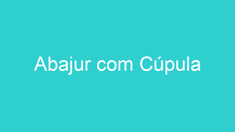 Abajur com Cúpula