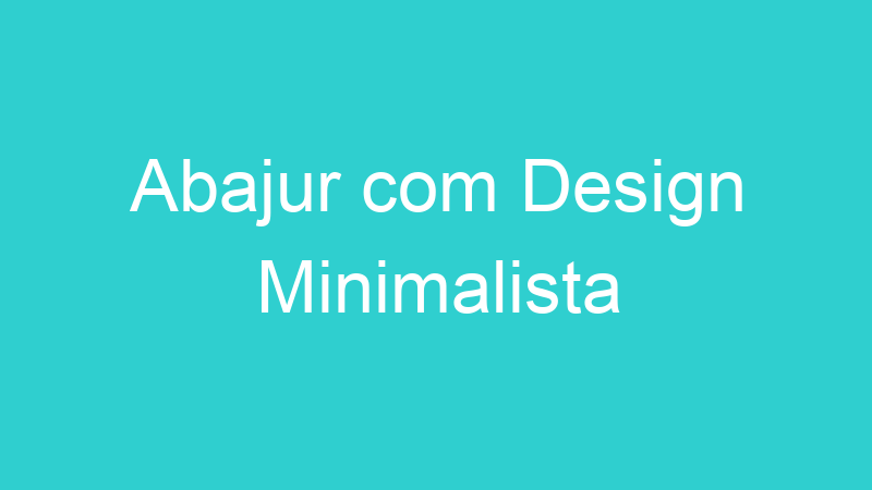 Abajur com Design Minimalista