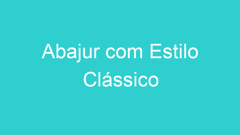 Abajur com Estilo Clássico