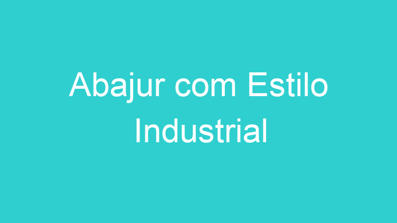 Abajur com Estilo Industrial