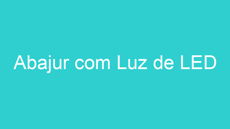 Abajur com Luz de LED