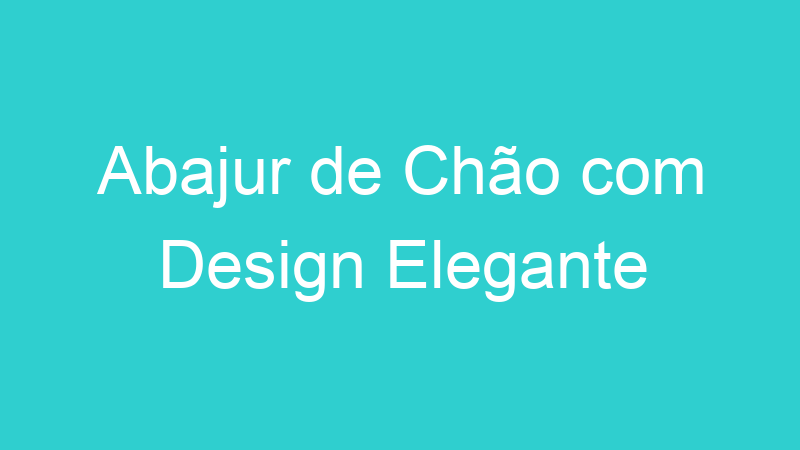 Abajur de Chão com Design Elegante