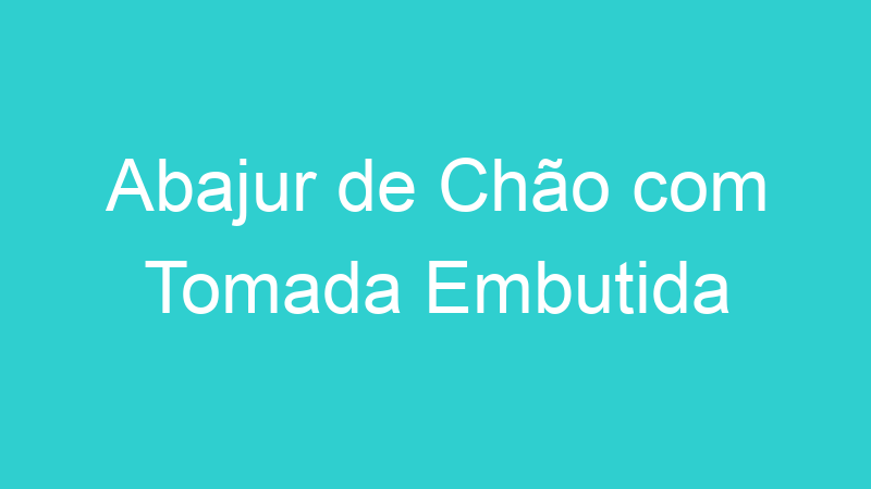 Abajur de Chão com Tomada Embutida