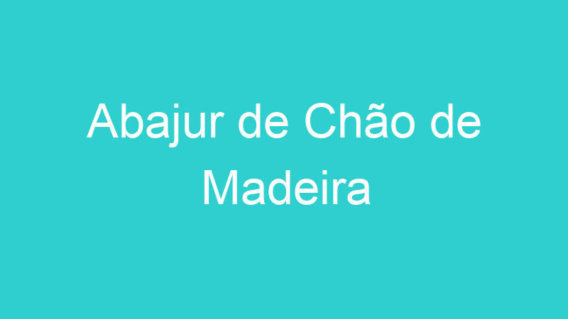 Abajur de Chão de Madeira