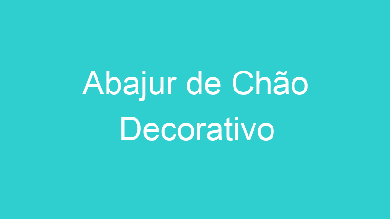 Abajur de Chão Decorativo