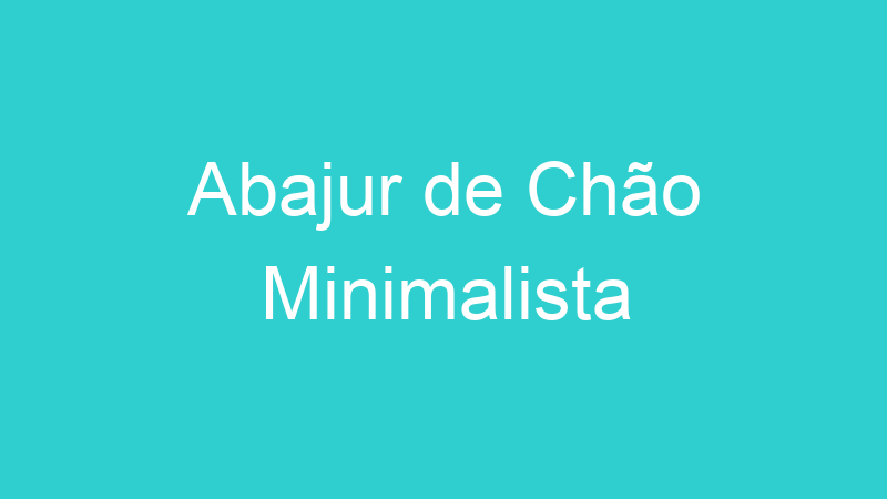 Abajur de Chão Minimalista