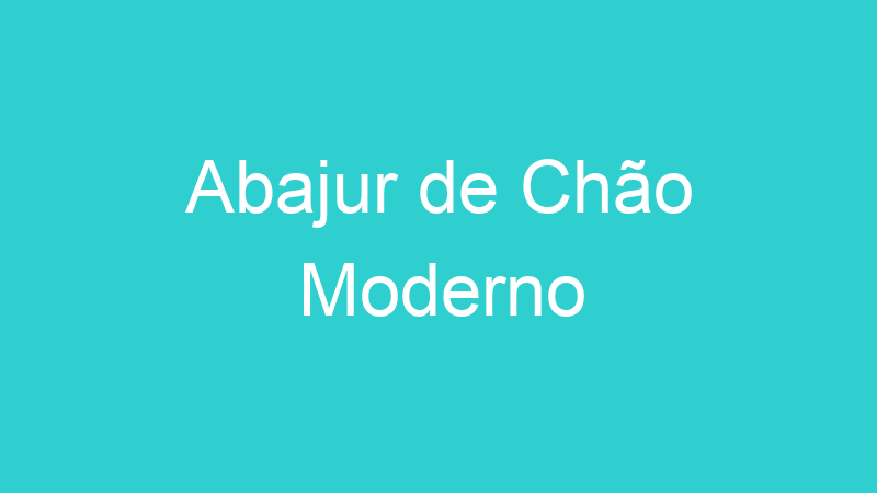 Abajur de Chão Moderno