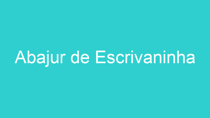Abajur de Escrivaninha