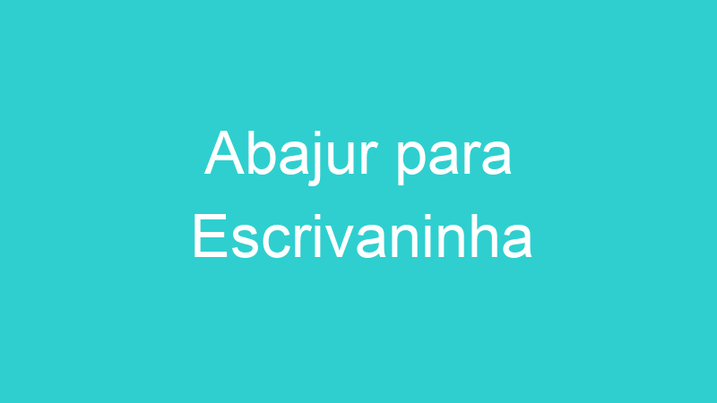 Abajur para Escrivaninha