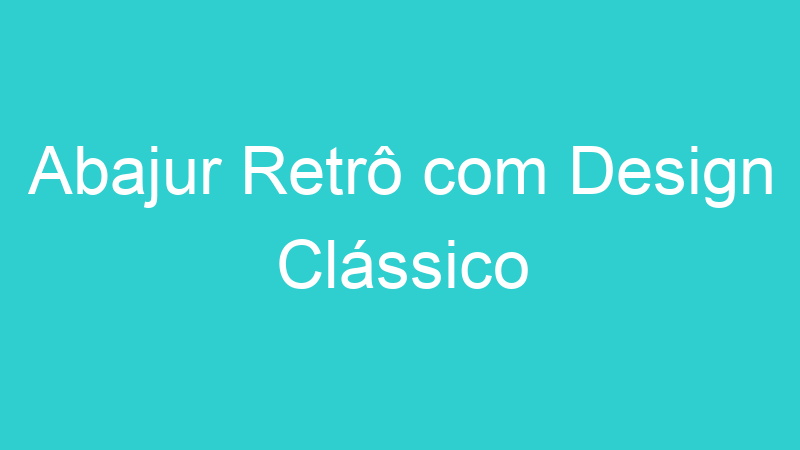 Abajur Retrô com Design Clássico
