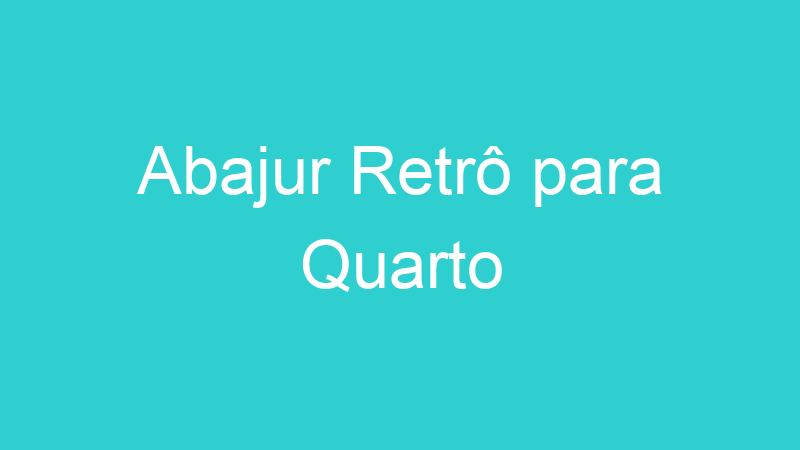Abajur Retrô para Quarto