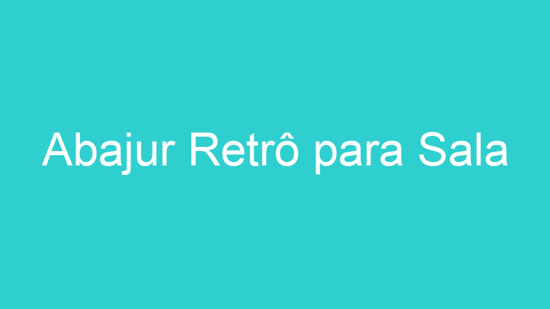 Abajur Retrô para Sala