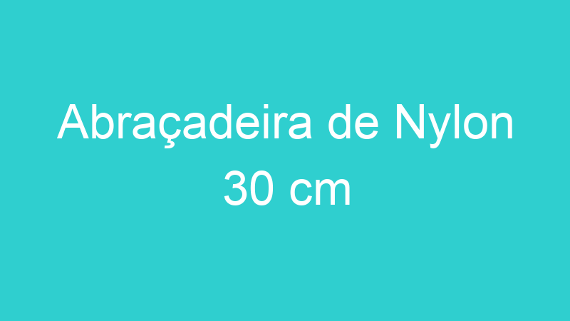 Abraçadeira de Nylon 30 cm