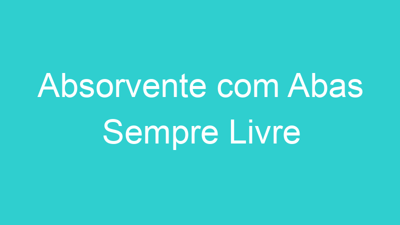 Absorvente com Abas Sempre Livre