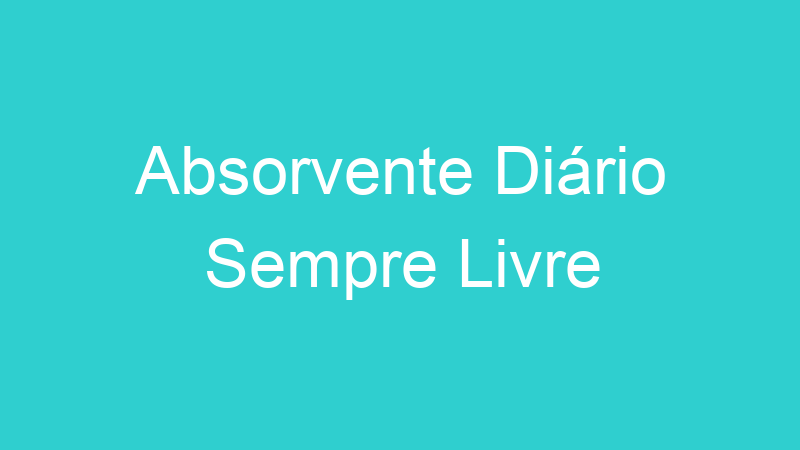 Absorvente Diário Sempre Livre