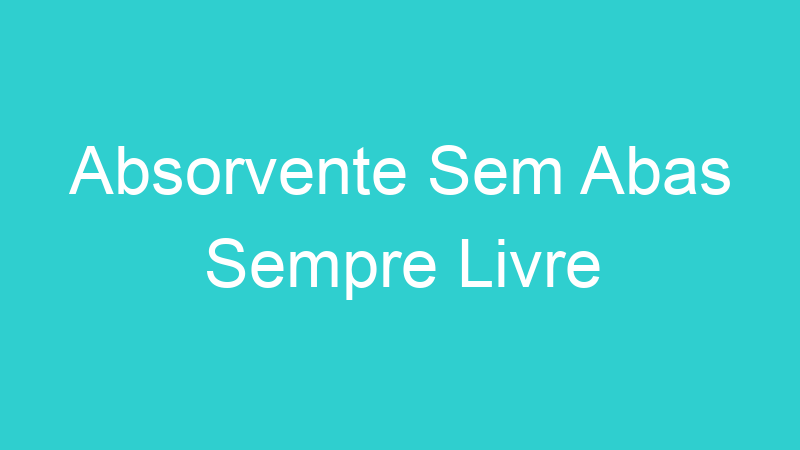 Absorvente Sem Abas Sempre Livre