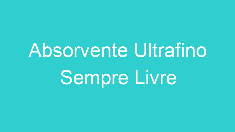 Absorvente Ultrafino Sempre Livre