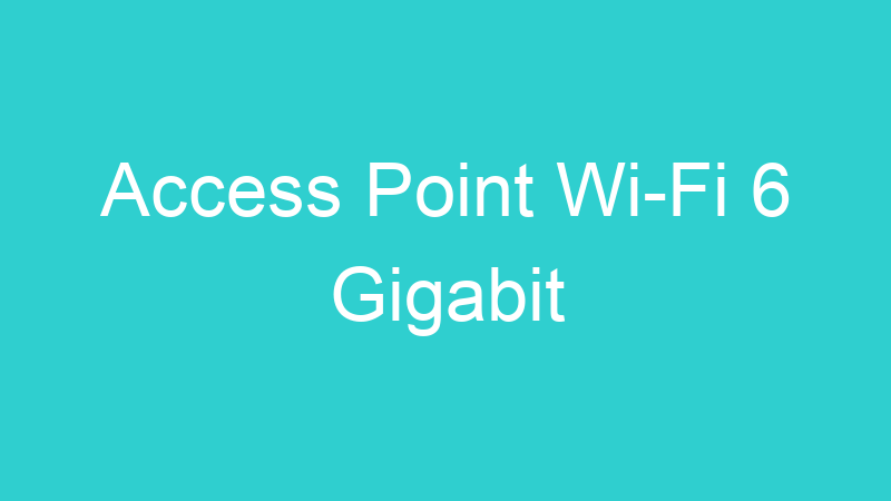 Access Point Wi-Fi 6 Gigabit