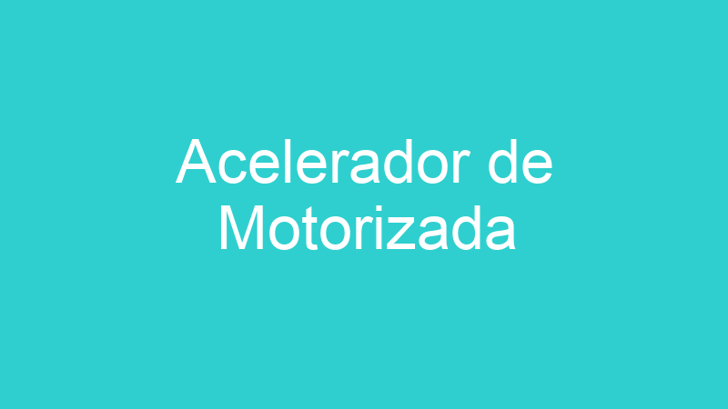 Acelerador de Motorizada