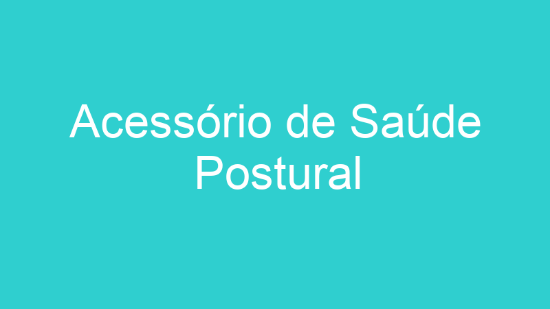 Acessório de Saúde Postural