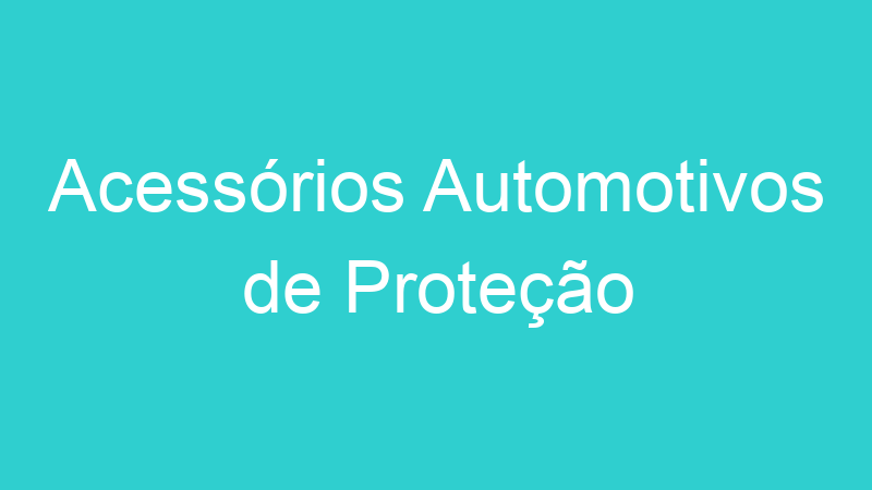 Acessórios Automotivos de Proteção